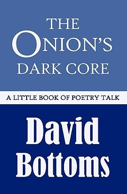 The Onion's Dark Core: A Little Book of Poetry Talk by Bottoms, David
