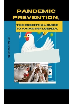 Pandemic Prevention: The Essential Guide to Avian Influenza.: Outbreak Control: Coordinated Response to Avian Flu. by Smith, Nelson