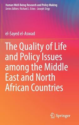 The Quality of Life and Policy Issues Among the Middle East and North African Countries by El-Aswad, El-Sayed