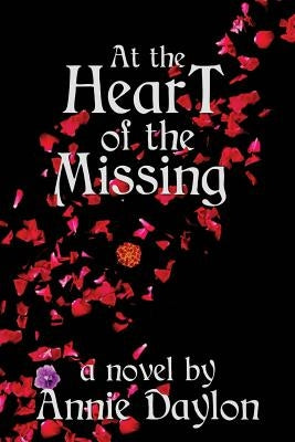 At the Heart of the Missing by Daylon, Annie