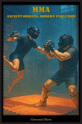 MMA - Ancient Origins, Modern Evolution by Ricco, Giovanni