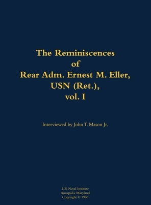 The Reminiscences of Rear Adm. Ernest M. Eller, USN (Ret.), Vol. 1: 1903-1992 by Eller, Ernest M.