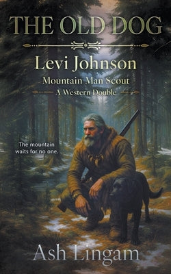 The Old Dog: A Western Double by Lingam, Ash