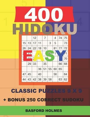 400 HIDOKU EASY classic puzzles 9 x 9 + BONUS 250 correct sudoku: Holmes is a perfectly compiled sudoku book. Easy puzzle levels. Format 8.5 '' x 11 ' by Holmes, Basford