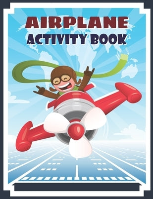 Airplane Activity Book: Airplane Fun Game For Kids Coloring, dot to dot, Mazes, Puzzles and More by Charm, Lucy