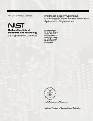 Information Security Continuous Monitoring (ISCM) for Federal Information Systems and Organizations: National Institute of Standards and Technology Sp by Chawla, Nirali Shah