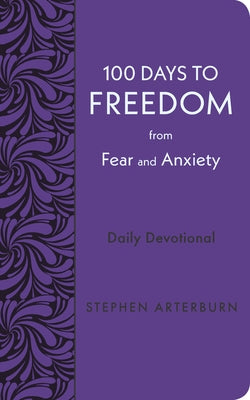 100 Days to Freedom from Fear and Anxiety: Daily Devotional by Arterburn, Stephen