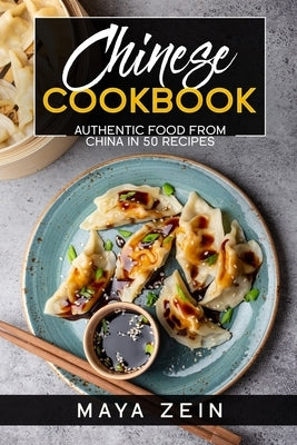 Chinese Cookbook: Authentic Food From China In 50 Recipes by Zein, Maya