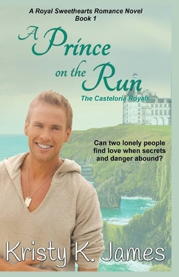 A Prince on the Run, The Casteloria Royals by James, Kristy K.