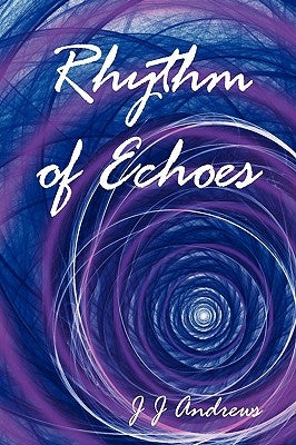 Rhythm of Echoes by Andrews, J. J.