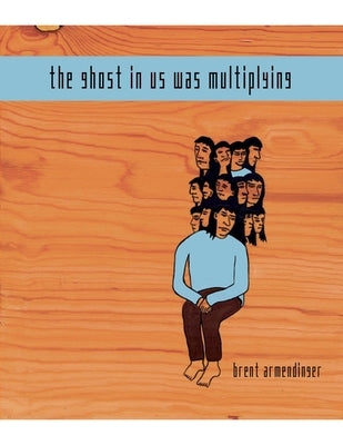 The Ghost in Us Was Multiplying by Armendinger, Brent