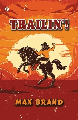 Trailin'! by Brand, Frederick Schiller Faust Max