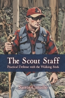 The Scout Staff: Practical Defense with the Walking Stick by Vargas, Fernan