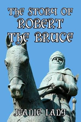 The Story of Robert the Bruce by Blaikie, F. M. B.