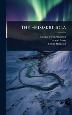 The Heimskringla by Anderson, Rasmus Björn