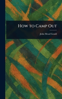 How to Camp Out by Gould, John Mead