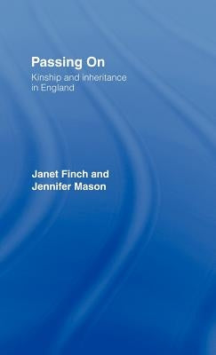 Passing On: Kinship and Inheritance in England by Finch, Janet