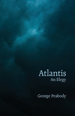 Atlantis: An Elegy by Peabody, George