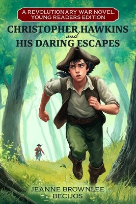 Christopher Hawkins and His Daring Escapes (Young Readers Edition): A Revolutionary War Novel by Becijos, Jeanne Brownlee