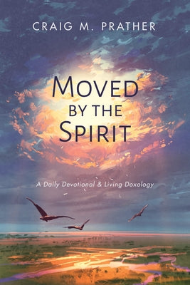 Moved by the Spirit by Prather, Craig M.