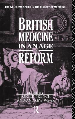 British Medicine in an Age of Reform by French, Roger