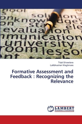 Formative Assessment and Feedback: Recognizing the Relevance by Srivastava, Tripti