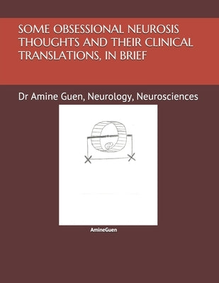 Some Obsessional Neurosis Thoughts and Their Clinical Translations, in Brief: Dr Amine Guen, Neurology, Neurosciences by Guen, Amine