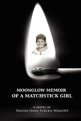 Moonglow Memoir of a Matchstick Girl by Wolcott, Pauline Oneil Purcell