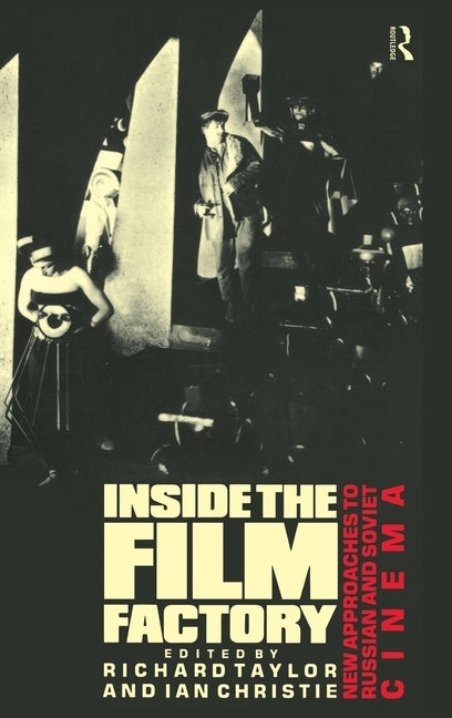 Inside the Film Factory: New Approaches to Russian and Soviet Cinema by Christie, Ian