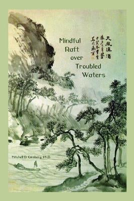 Mindful Raft over Troubled Waters by Ginsberg, Mitchell D.