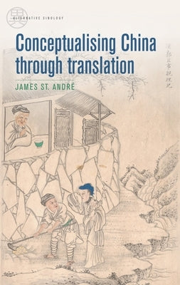 Conceptualising China Through Translation by St André, James