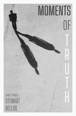 Moments of Truth by Bellus, Stewart