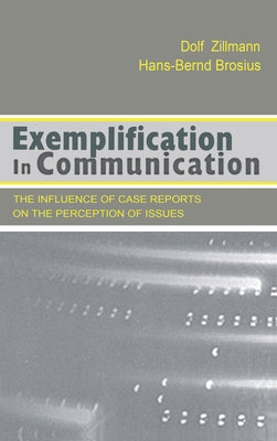 Exemplification in Communication: the influence of Case Reports on the Perception of Issues by Zillmann, Dolf