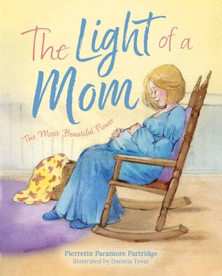 The Light of a Mom: The Most Beautiful Flower by Paramore Partridge, Pierrette