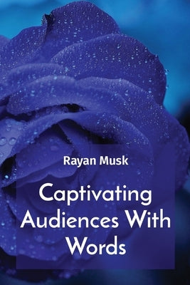 Captivating Audiences With Words by Musk, Rayan