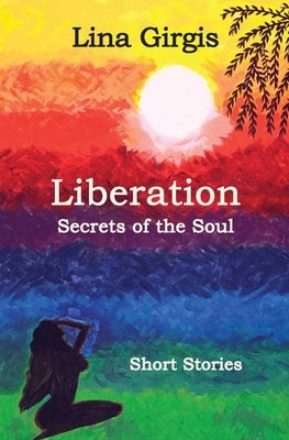 Liberation: Secrets of the Soul: Short Stories by Girgis, Lina