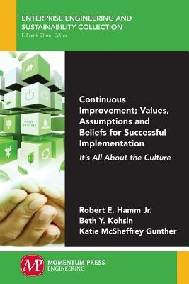 Continuous Improvement; Values, Assumptions, and Beliefs for Successful Implementation: It's All About the Culture by Hamm, Robert E., Jr.