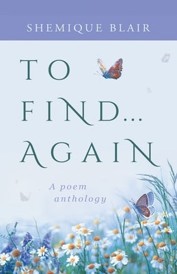 To Find... Again: A Poem Anthology by Blair, Shemique
