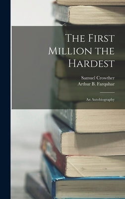 The First Million the Hardest; an Autobiography by Crowther, Samuel