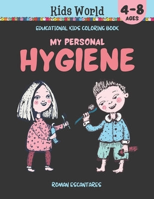 My Personal Hygiene. Educational Kids Coloring Book (Ages 4-8) by Escantares, Roman