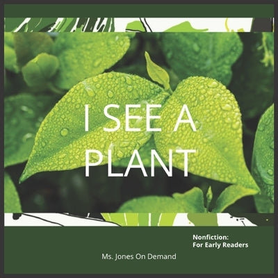 I See A Plant: Nonfiction For Early Readers by Demand, Jones On