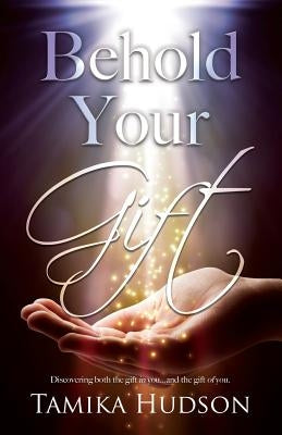 Behold Your Gift by Hudson, Tamika