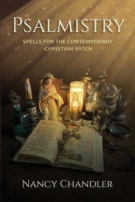 Psalmistry: Spells for the Contemporary Christian Witch by Chandler, Nancy