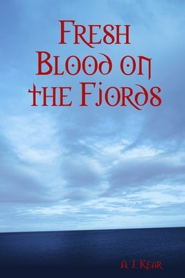 Fresh Blood on the Fjords by Kear, A. J.