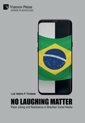 No Laughing Matter: Race Joking and Resistance in Brazilian Social Media by Trindade, Luiz Valério P.