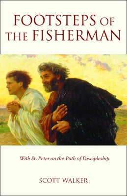 Footsteps of the Fisherman: With St. Peter on the Path of Discipleship by Walker, Scott