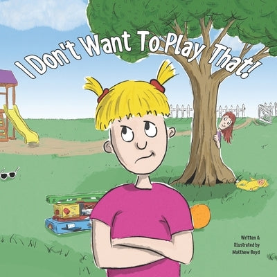 I Don't Want To Play That! by Boyd, Matthew
