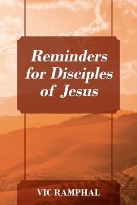 Reminders for Disciples of Jesus by Ramphal, Vic