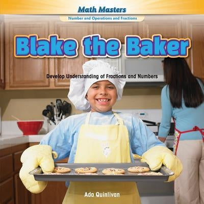 Blake the Baker: Develop Understanding of Fractions and Numbers by Quinlivan, Ada