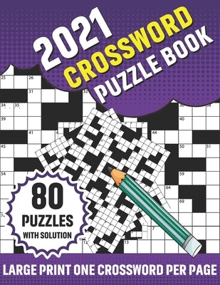2021 Crossword Puzzle Book: Large Print 2021 Crossword Brain Game Puzzle Book For Curious Men Women Seniors Who Want To Enjoy Puzzles And Problem- by Publication, Eusebio T. Bunch